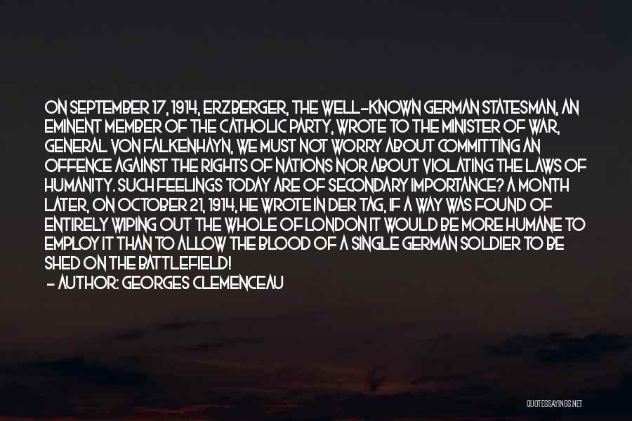 Georges Clemenceau Quotes: On September 17, 1914, Erzberger, The Well-known German Statesman, An Eminent Member Of The Catholic Party, Wrote To The Minister