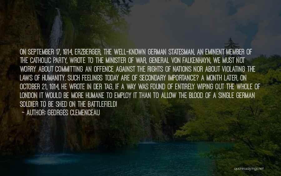 Georges Clemenceau Quotes: On September 17, 1914, Erzberger, The Well-known German Statesman, An Eminent Member Of The Catholic Party, Wrote To The Minister