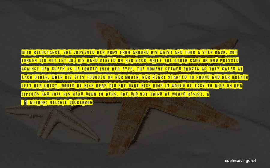 Melanie Dickerson Quotes: With Reluctance, She Loosened Her Arms From Around His Waist And Took A Step Back. But Jorgen Did Not Let