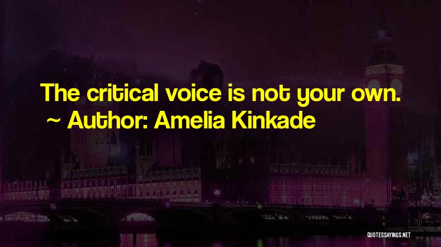 Amelia Kinkade Quotes: The Critical Voice Is Not Your Own.