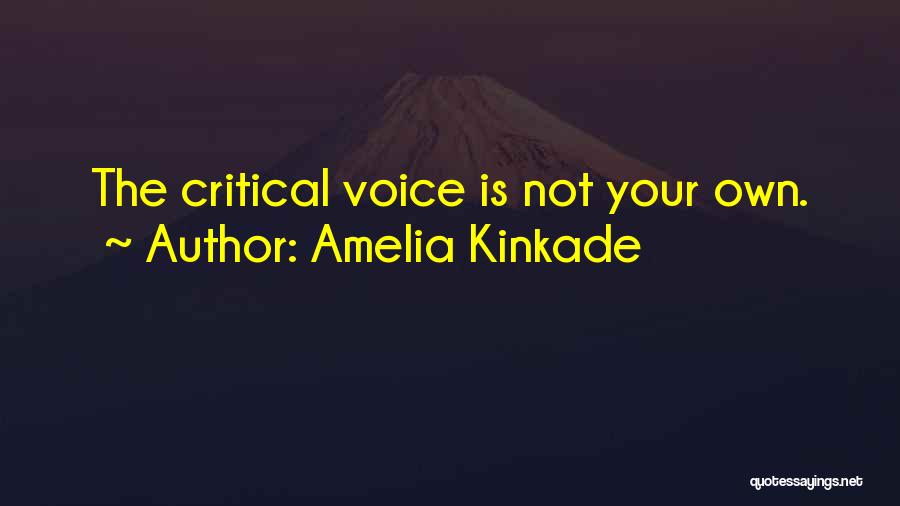 Amelia Kinkade Quotes: The Critical Voice Is Not Your Own.