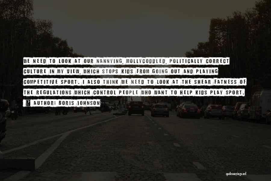 Boris Johnson Quotes: We Need To Look At Our Nannying, Mollycoddled, Politically Correct Culture In My View, Which Stops Kids From Going Out