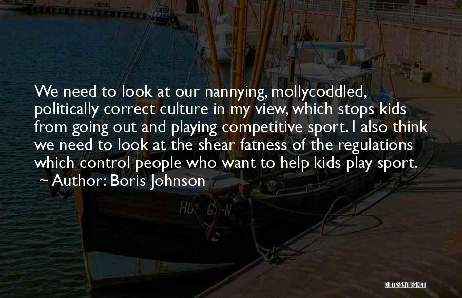 Boris Johnson Quotes: We Need To Look At Our Nannying, Mollycoddled, Politically Correct Culture In My View, Which Stops Kids From Going Out