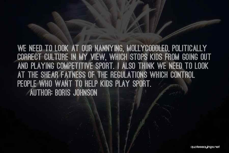 Boris Johnson Quotes: We Need To Look At Our Nannying, Mollycoddled, Politically Correct Culture In My View, Which Stops Kids From Going Out