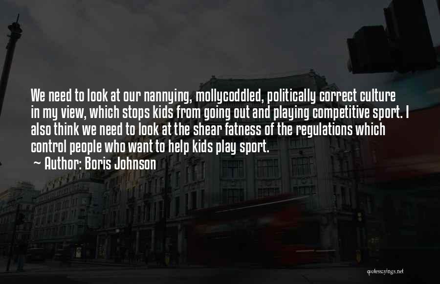 Boris Johnson Quotes: We Need To Look At Our Nannying, Mollycoddled, Politically Correct Culture In My View, Which Stops Kids From Going Out