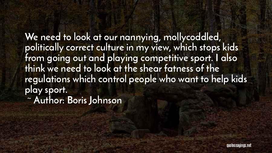 Boris Johnson Quotes: We Need To Look At Our Nannying, Mollycoddled, Politically Correct Culture In My View, Which Stops Kids From Going Out