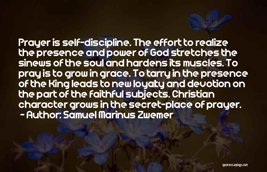 Samuel Marinus Zwemer Quotes: Prayer Is Self-discipline. The Effort To Realize The Presence And Power Of God Stretches The Sinews Of The Soul And