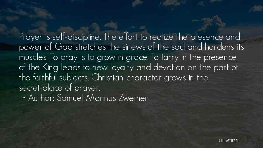 Samuel Marinus Zwemer Quotes: Prayer Is Self-discipline. The Effort To Realize The Presence And Power Of God Stretches The Sinews Of The Soul And