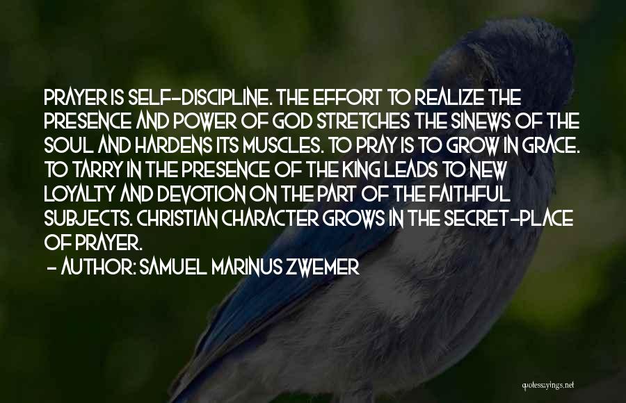 Samuel Marinus Zwemer Quotes: Prayer Is Self-discipline. The Effort To Realize The Presence And Power Of God Stretches The Sinews Of The Soul And