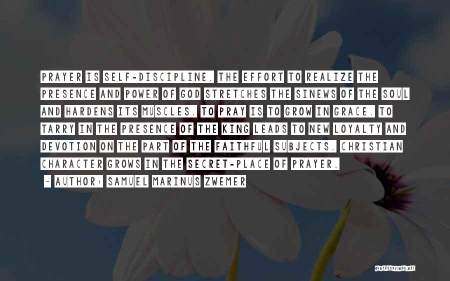 Samuel Marinus Zwemer Quotes: Prayer Is Self-discipline. The Effort To Realize The Presence And Power Of God Stretches The Sinews Of The Soul And