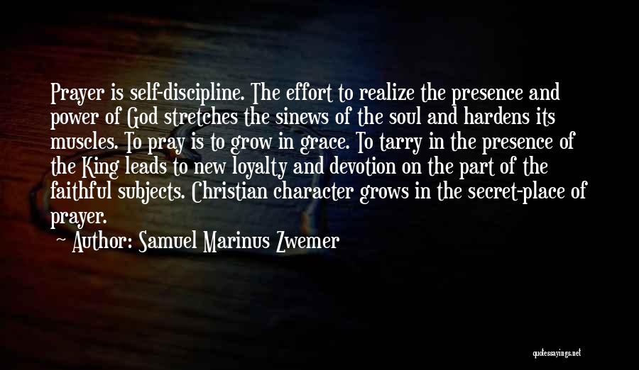 Samuel Marinus Zwemer Quotes: Prayer Is Self-discipline. The Effort To Realize The Presence And Power Of God Stretches The Sinews Of The Soul And