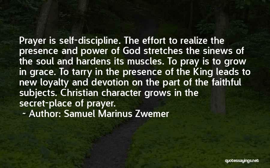 Samuel Marinus Zwemer Quotes: Prayer Is Self-discipline. The Effort To Realize The Presence And Power Of God Stretches The Sinews Of The Soul And