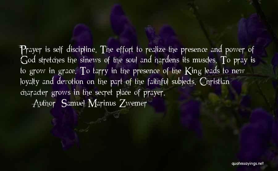 Samuel Marinus Zwemer Quotes: Prayer Is Self-discipline. The Effort To Realize The Presence And Power Of God Stretches The Sinews Of The Soul And