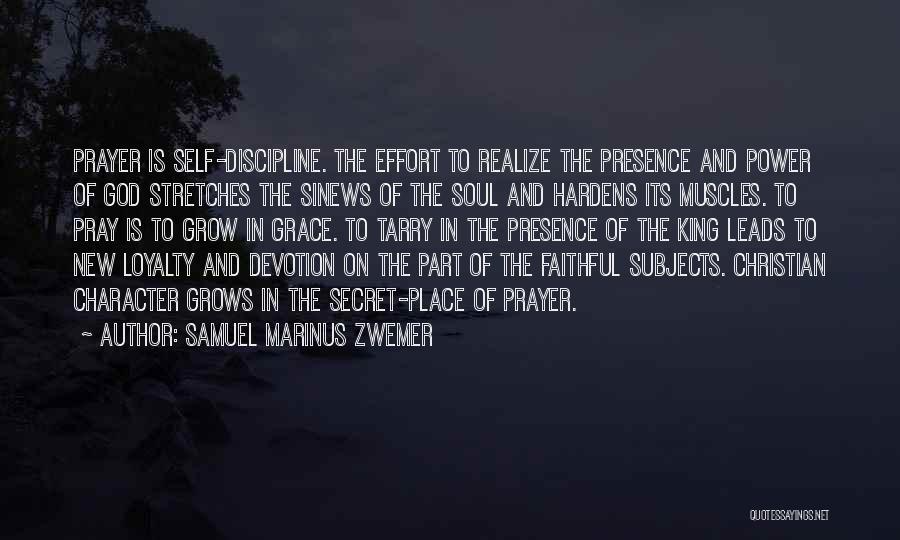 Samuel Marinus Zwemer Quotes: Prayer Is Self-discipline. The Effort To Realize The Presence And Power Of God Stretches The Sinews Of The Soul And