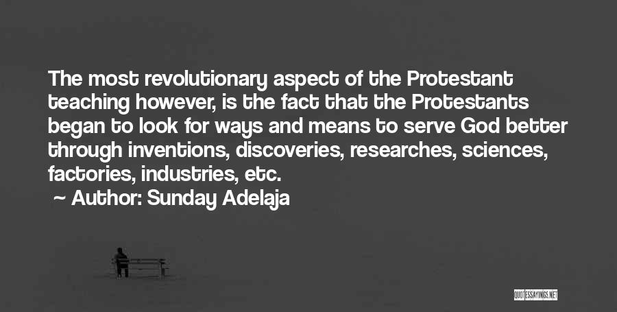 Sunday Adelaja Quotes: The Most Revolutionary Aspect Of The Protestant Teaching However, Is The Fact That The Protestants Began To Look For Ways