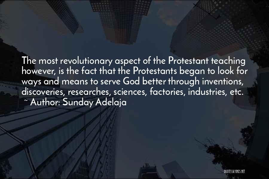 Sunday Adelaja Quotes: The Most Revolutionary Aspect Of The Protestant Teaching However, Is The Fact That The Protestants Began To Look For Ways