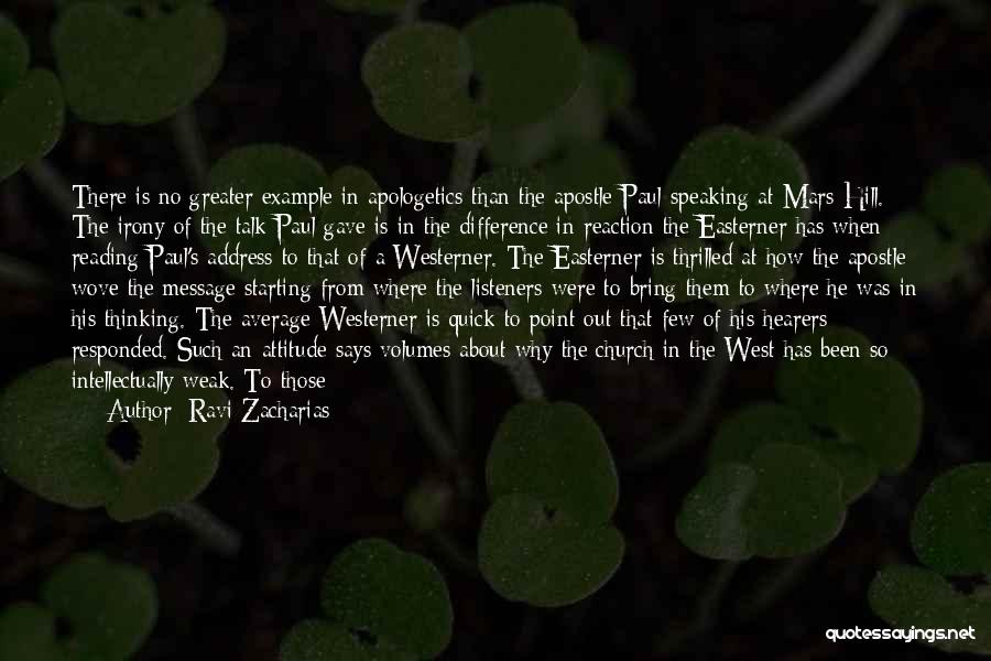 Ravi Zacharias Quotes: There Is No Greater Example In Apologetics Than The Apostle Paul Speaking At Mars Hill. The Irony Of The Talk