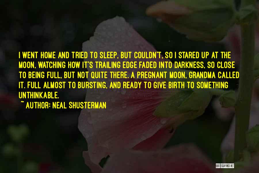 Neal Shusterman Quotes: I Went Home And Tried To Sleep, But Couldn't, So I Stared Up At The Moon, Watching How It's Trailing