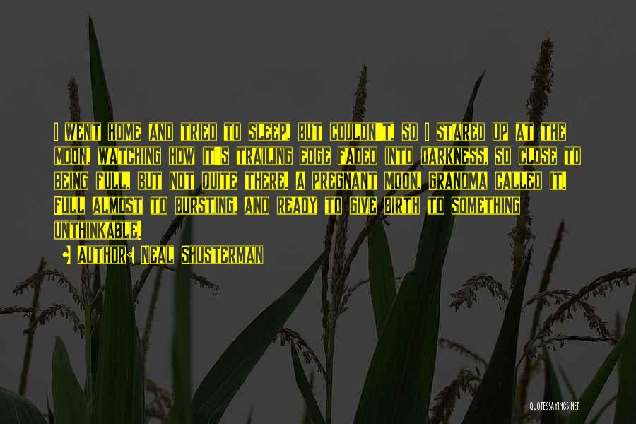 Neal Shusterman Quotes: I Went Home And Tried To Sleep, But Couldn't, So I Stared Up At The Moon, Watching How It's Trailing