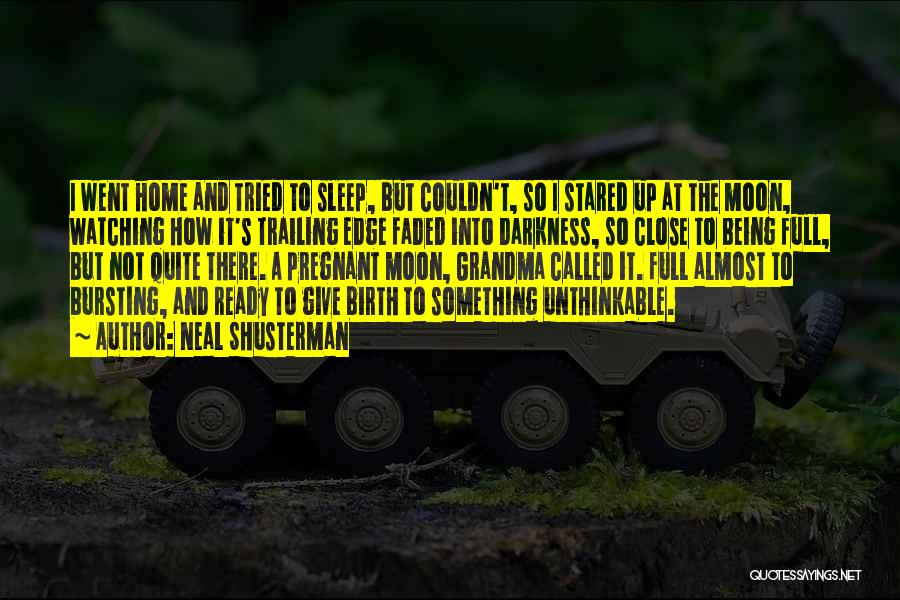 Neal Shusterman Quotes: I Went Home And Tried To Sleep, But Couldn't, So I Stared Up At The Moon, Watching How It's Trailing