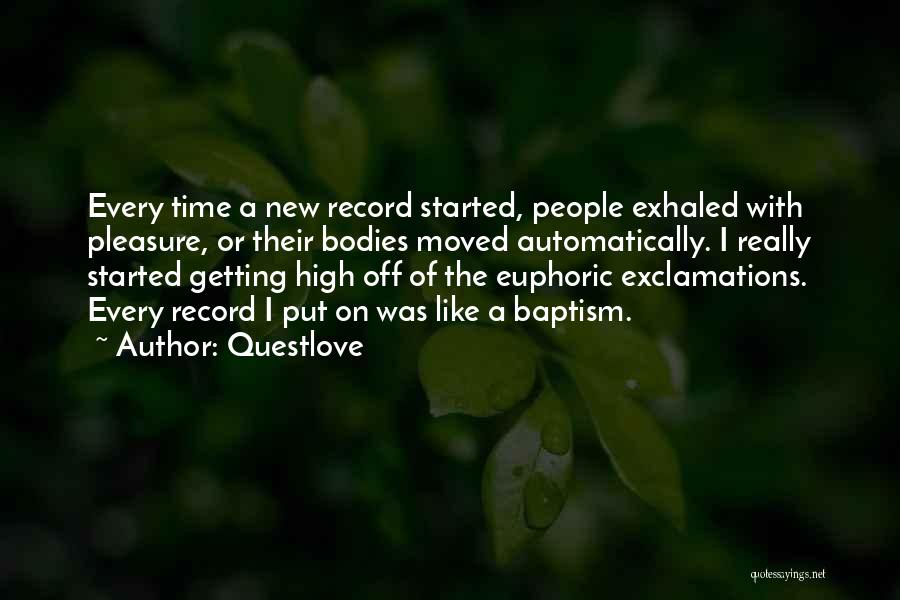 Questlove Quotes: Every Time A New Record Started, People Exhaled With Pleasure, Or Their Bodies Moved Automatically. I Really Started Getting High