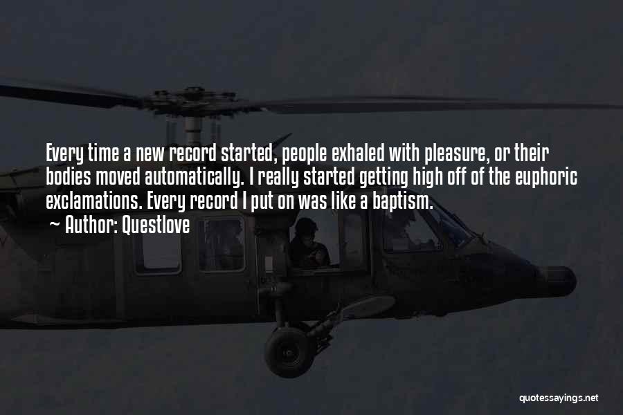 Questlove Quotes: Every Time A New Record Started, People Exhaled With Pleasure, Or Their Bodies Moved Automatically. I Really Started Getting High