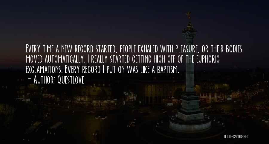 Questlove Quotes: Every Time A New Record Started, People Exhaled With Pleasure, Or Their Bodies Moved Automatically. I Really Started Getting High