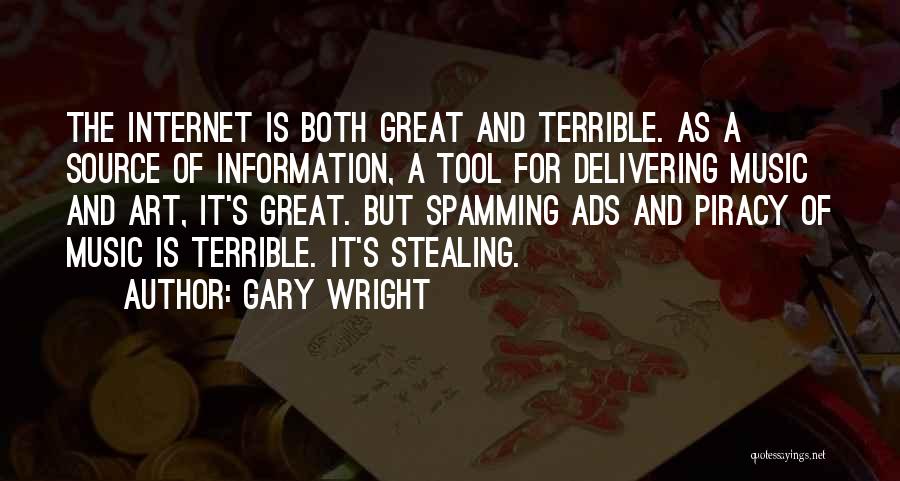 Gary Wright Quotes: The Internet Is Both Great And Terrible. As A Source Of Information, A Tool For Delivering Music And Art, It's