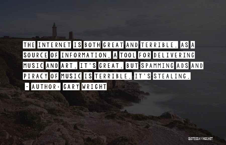 Gary Wright Quotes: The Internet Is Both Great And Terrible. As A Source Of Information, A Tool For Delivering Music And Art, It's