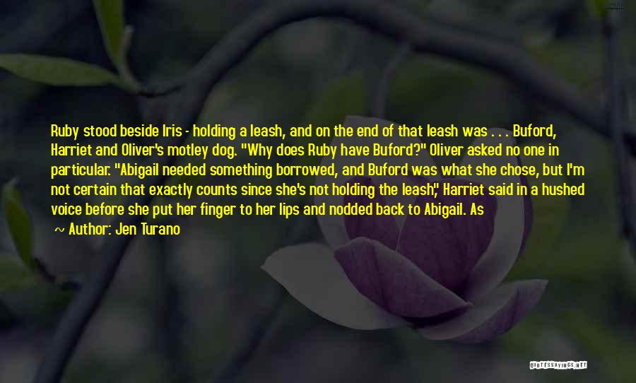 Jen Turano Quotes: Ruby Stood Beside Iris - Holding A Leash, And On The End Of That Leash Was . . . Buford,