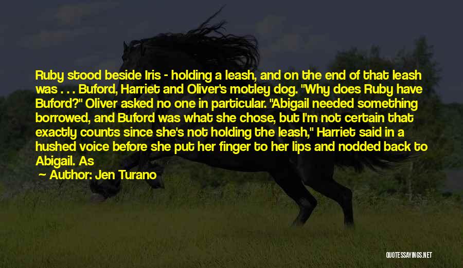 Jen Turano Quotes: Ruby Stood Beside Iris - Holding A Leash, And On The End Of That Leash Was . . . Buford,