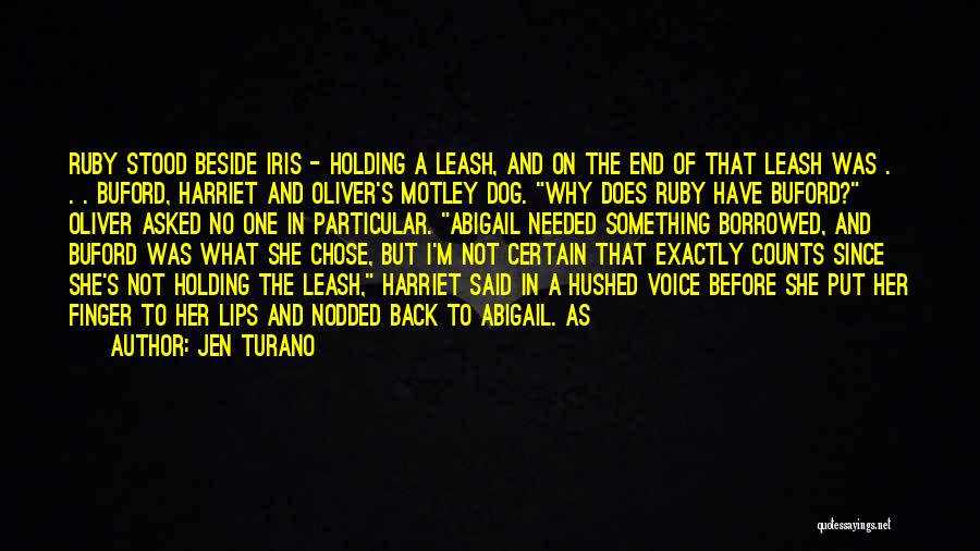 Jen Turano Quotes: Ruby Stood Beside Iris - Holding A Leash, And On The End Of That Leash Was . . . Buford,