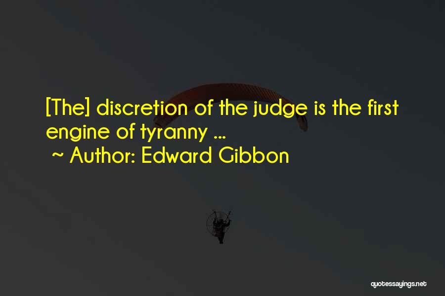 Edward Gibbon Quotes: [the] Discretion Of The Judge Is The First Engine Of Tyranny ...