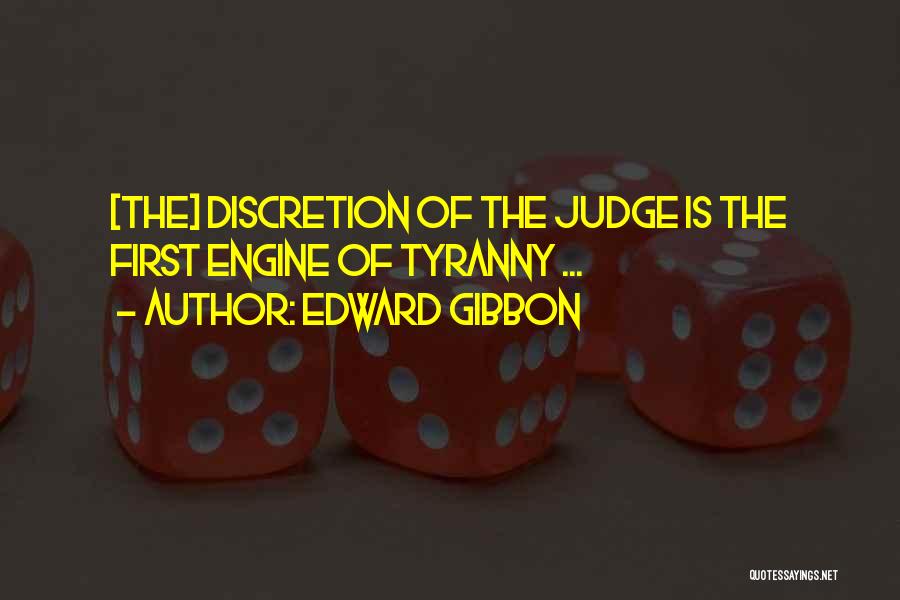 Edward Gibbon Quotes: [the] Discretion Of The Judge Is The First Engine Of Tyranny ...