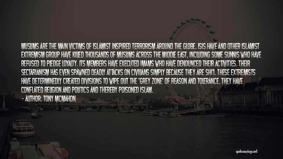 Tony McMahon Quotes: Muslims Are The Main Victims Of Islamist Inspired Terrorism Around The Globe. Isis Have And Other Islamist Extremism Group Have