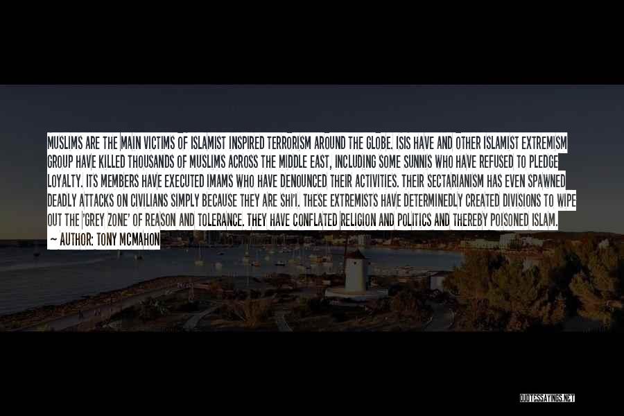 Tony McMahon Quotes: Muslims Are The Main Victims Of Islamist Inspired Terrorism Around The Globe. Isis Have And Other Islamist Extremism Group Have