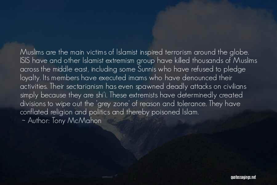 Tony McMahon Quotes: Muslims Are The Main Victims Of Islamist Inspired Terrorism Around The Globe. Isis Have And Other Islamist Extremism Group Have