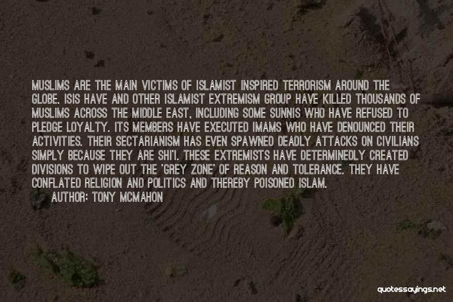 Tony McMahon Quotes: Muslims Are The Main Victims Of Islamist Inspired Terrorism Around The Globe. Isis Have And Other Islamist Extremism Group Have