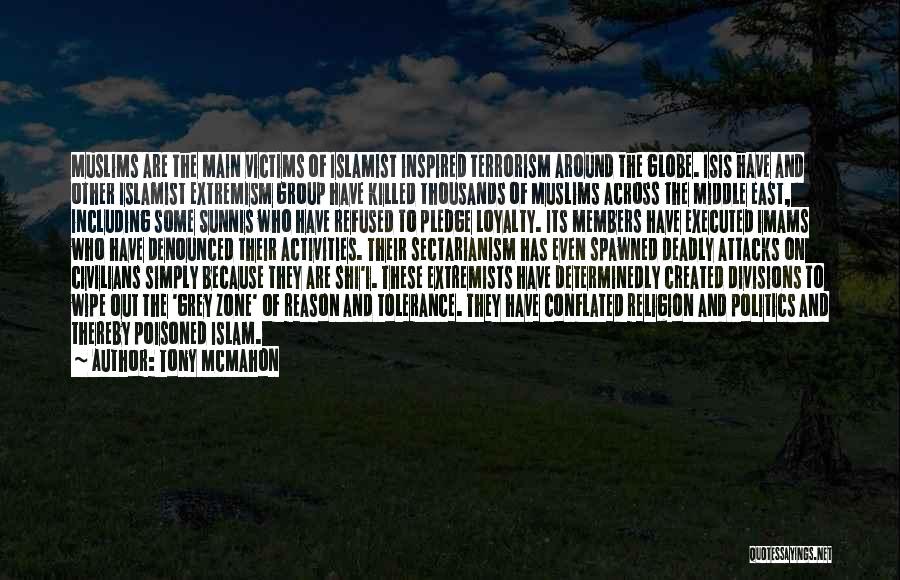 Tony McMahon Quotes: Muslims Are The Main Victims Of Islamist Inspired Terrorism Around The Globe. Isis Have And Other Islamist Extremism Group Have