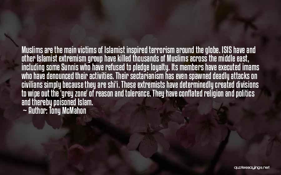 Tony McMahon Quotes: Muslims Are The Main Victims Of Islamist Inspired Terrorism Around The Globe. Isis Have And Other Islamist Extremism Group Have