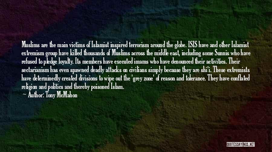 Tony McMahon Quotes: Muslims Are The Main Victims Of Islamist Inspired Terrorism Around The Globe. Isis Have And Other Islamist Extremism Group Have