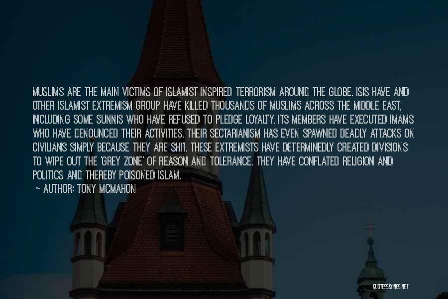 Tony McMahon Quotes: Muslims Are The Main Victims Of Islamist Inspired Terrorism Around The Globe. Isis Have And Other Islamist Extremism Group Have