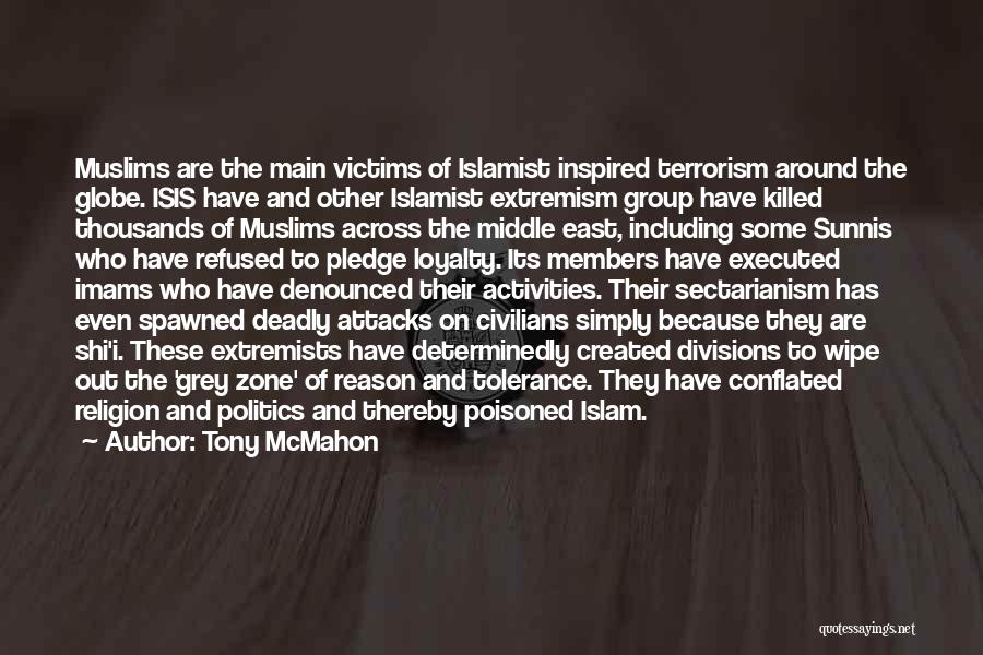 Tony McMahon Quotes: Muslims Are The Main Victims Of Islamist Inspired Terrorism Around The Globe. Isis Have And Other Islamist Extremism Group Have