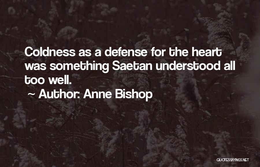 Anne Bishop Quotes: Coldness As A Defense For The Heart Was Something Saetan Understood All Too Well.