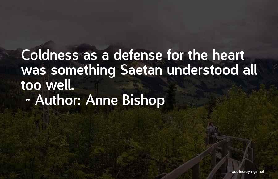 Anne Bishop Quotes: Coldness As A Defense For The Heart Was Something Saetan Understood All Too Well.
