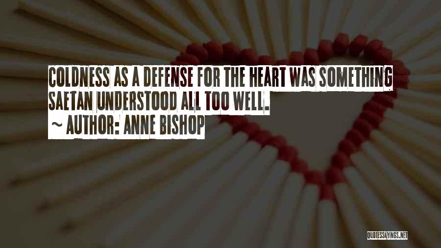 Anne Bishop Quotes: Coldness As A Defense For The Heart Was Something Saetan Understood All Too Well.