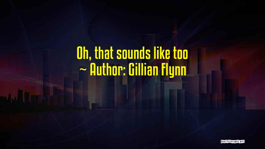 Gillian Flynn Quotes: Oh, That Sounds Like Too