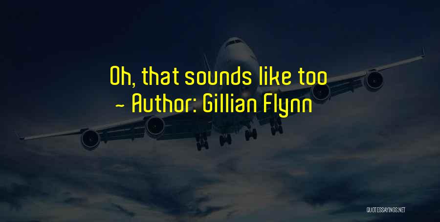 Gillian Flynn Quotes: Oh, That Sounds Like Too