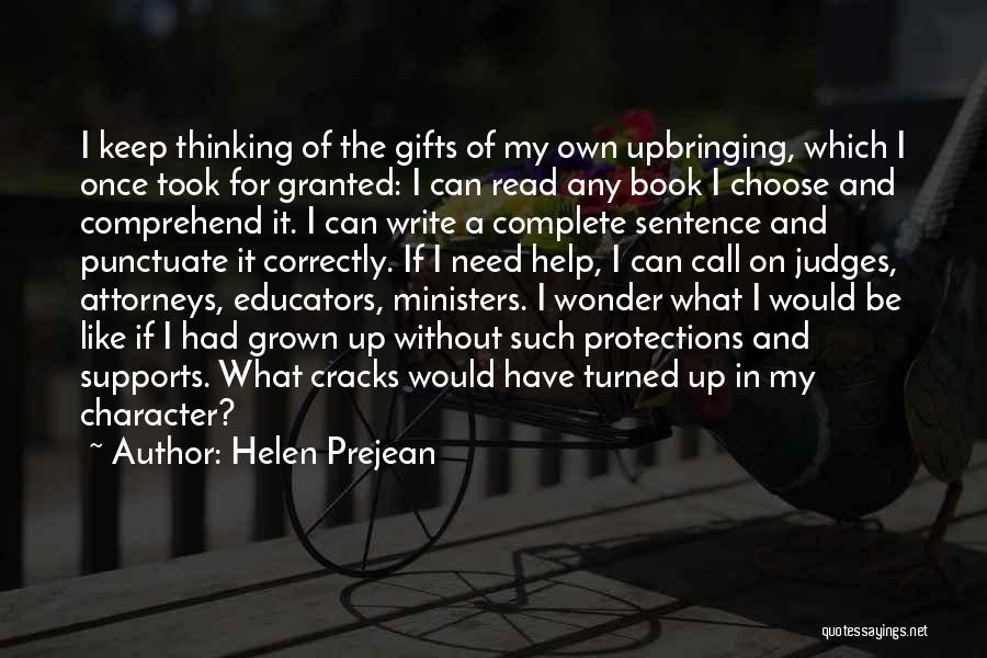 Helen Prejean Quotes: I Keep Thinking Of The Gifts Of My Own Upbringing, Which I Once Took For Granted: I Can Read Any