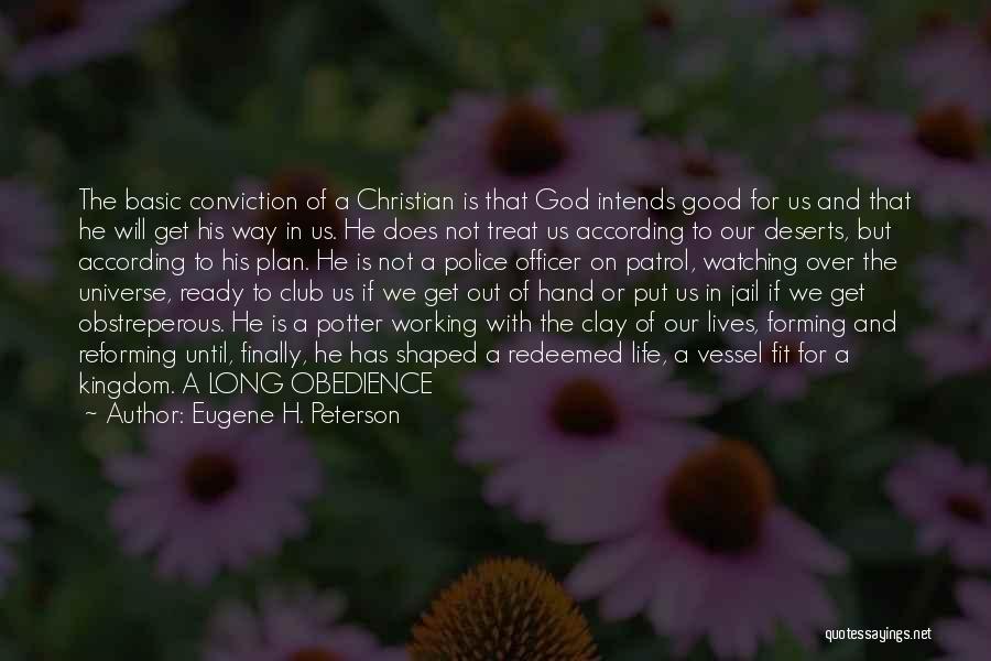 Eugene H. Peterson Quotes: The Basic Conviction Of A Christian Is That God Intends Good For Us And That He Will Get His Way